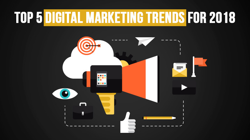 5 Digital Marketing trends to watch out for in 2018.